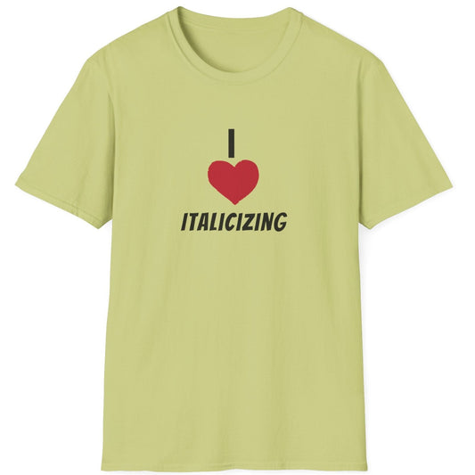 Adult "I (HEART) ITALICIZING" - Tee