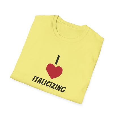 Adult "I (HEART) ITALICIZING" - Tee