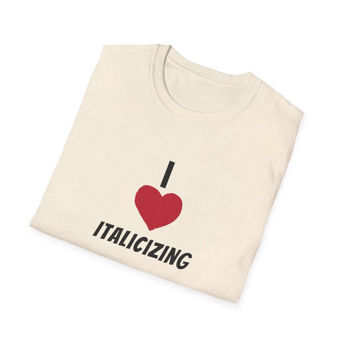 Adult "I (HEART) ITALICIZING" - Tee